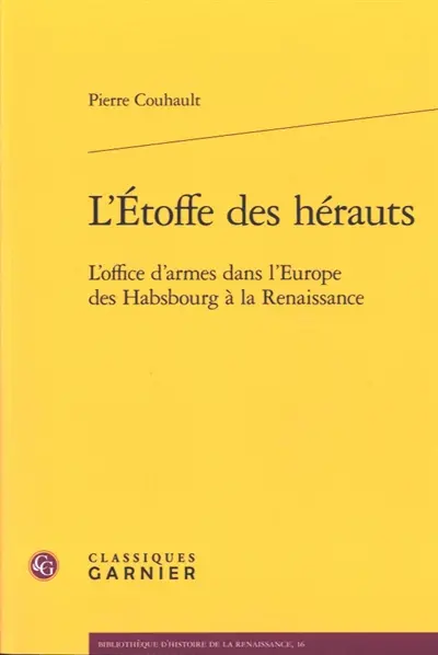 L'étoffe des hérauts : l'office d'armes dans l'Europe des Habsbourg à la Renaissance