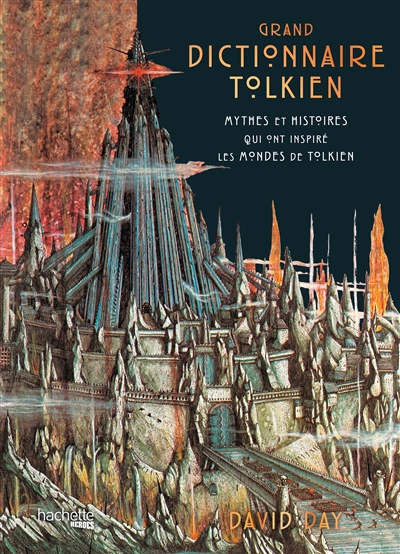 Grand dictionnaire Tolkien : mythes et histoires qui ont inspiré les mondes de Tolkien