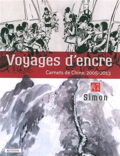 Voyages d'encre : carnets de Chine, 2005-2013