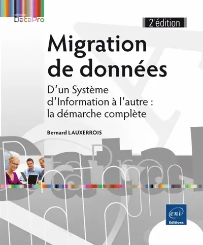 Migration de données : d'un système d'information à l'autre : la démarche complète