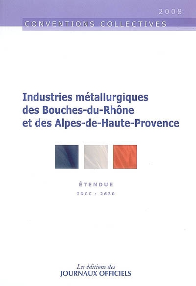 Industries métallurgiques des Bouches-du-Rhône et des Alpes-de-Haute-Provence : convention collective du 19 décembre 2006, étendue par arrêté du 21 février 2008, IDCC 2630
