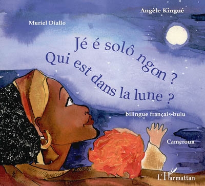 Qui est dans la lune ? : bilingue français-bulu. Jé é solô ngon ?