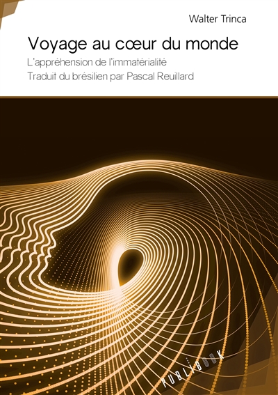 Voyage au coeur du monde : L'appréhension de l'immatérialité