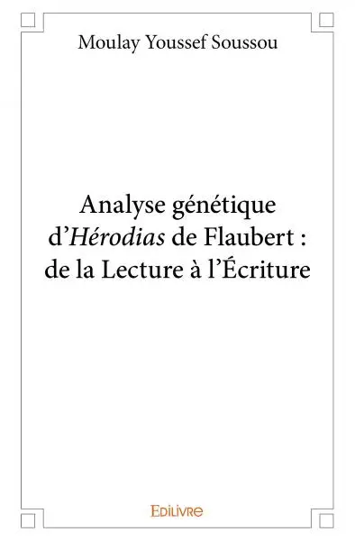 Analyse génétique d’hérodias, de flaubert : de la lecture à l’écriture