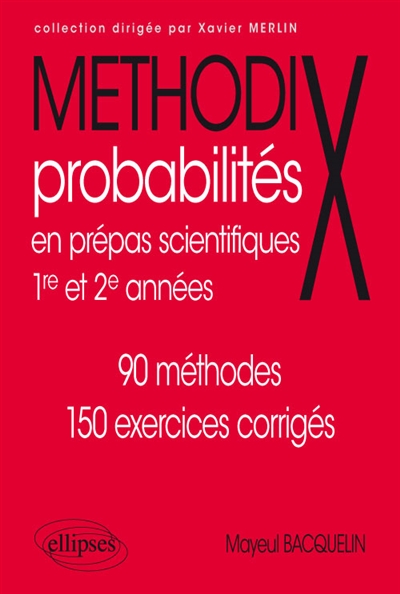 Probabilités en prépas scientifiques : 1re et 2e années : 90 méthodes, 150 exercices corrigés