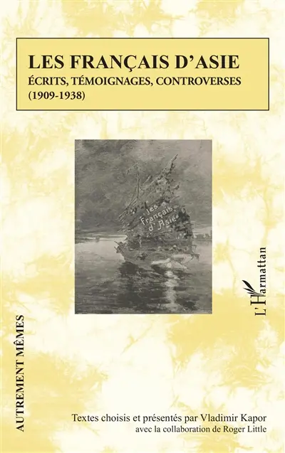 Les Français d'Asie : écrits, témoignages, controverses (1909-1938)