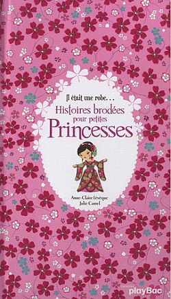 Histoires brodées pour petites princesses : il était une robe...