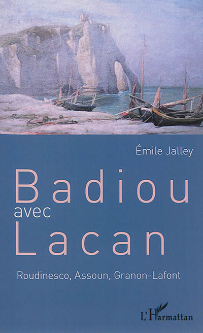 Badiou avec Lacan : Roudinesco, Assoun, Granon-Lafont