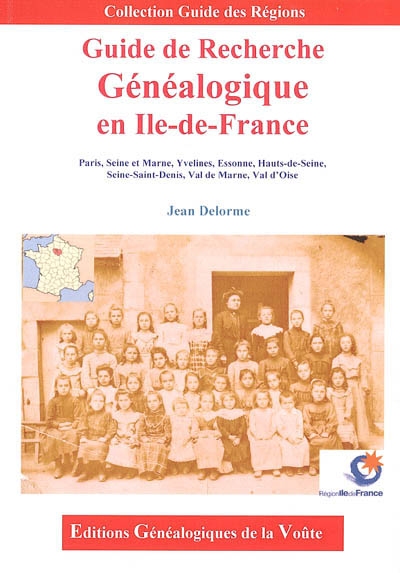 Guide de recherche généalogique en Ile-de-France : Paris, Seine-et-Marne, Yvelines, Essonne, Hauts-de-Seine, Seine-Saint-Denis, Val-de-Marne, Val-d'Oise