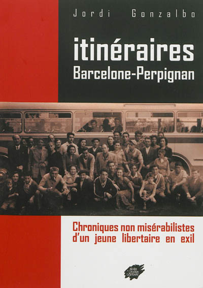 Itinéraires Barcelone-Perpignan : chroniques non misérabilistes d'un jeune libertaire en exil