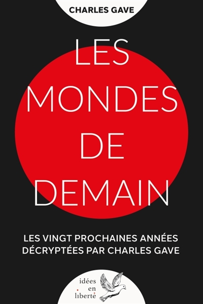Les mondes de demain : les vingt prochaines années décryptées par Charles Gave