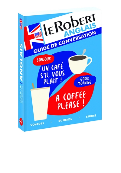 Le Robert anglais : guide de conversation : voyages, business, études