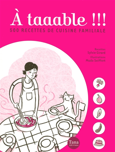 A Taaable !!! : 500 recettes de cuisine familiale