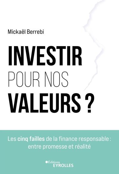 Investir pour nos valeurs ? : les cinq failles de la finance responsable : entre promesse et réalité