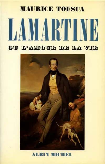 Lamartine ou l'Amour de la vie