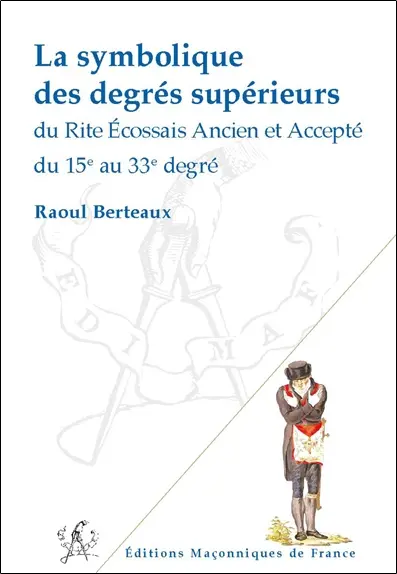 La symbolique des degrés supérieurs du rite écossais ancien et accepté du 15e au 33e degré