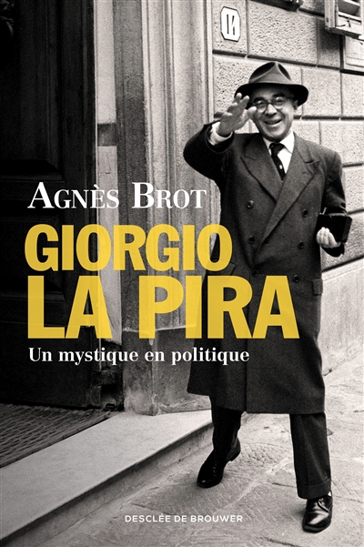 Giorgio La Pira : un mystique en politique (1904-1977)
