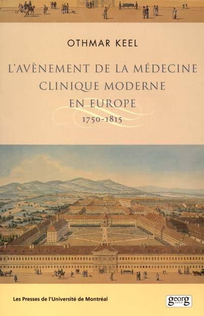 L'avènement de la médecine clinique moderne en Europe : 1750-1815 : politiques, institutions et savoirs
