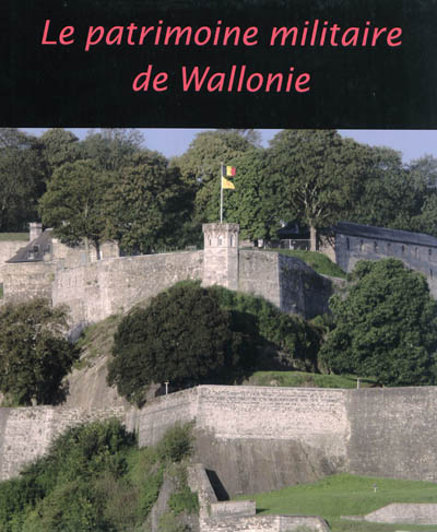Le patrimoine militaire de Wallonie
