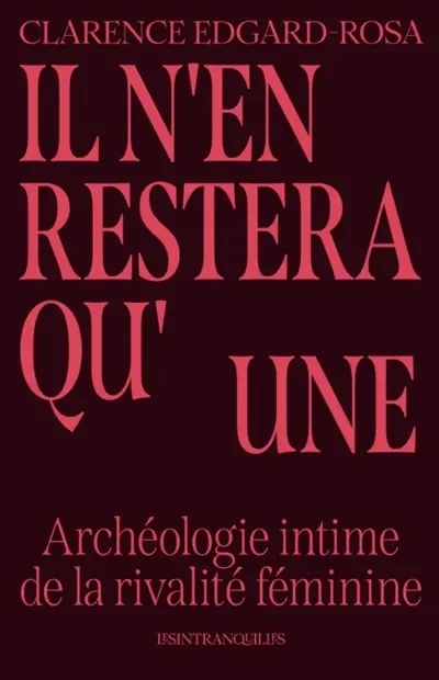 Il n'en restera qu'une : archéologie intime de la rivalité féminine