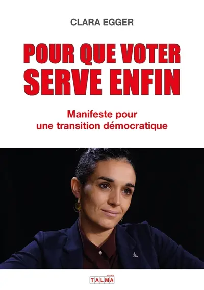 Pour que voter serve enfin : Manifeste pour une transition démocratique