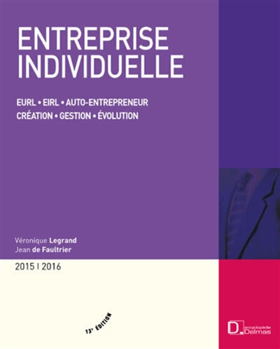 Entreprise individuelle : EURL, EIRL, auto-entrepreneur, création, gestion, évolution : 2015-2016