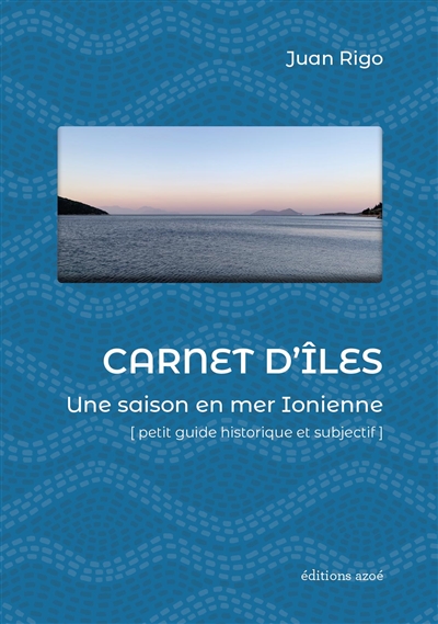 Carnet d'îles : une saison en mer Ionienne : petit guide historique et subjectif