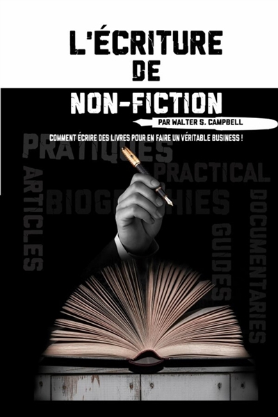 L'Ecriture de Non-Fiction : Comment Ecrire des Livres Pour En Faire Un Véritable Business !