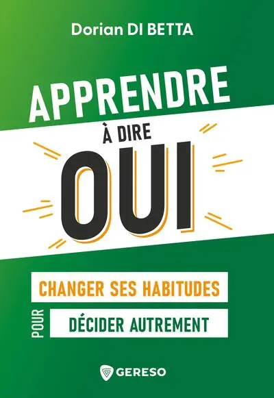 Apprendre à dire oui : changer ses habitudes pour décider autrement
