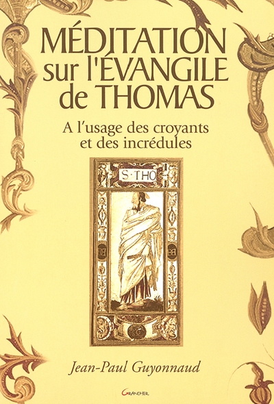 Méditation sur l'Evangile de Thomas : à l'usage des croyants et des incrédules : introduction à la gnose chrétienne