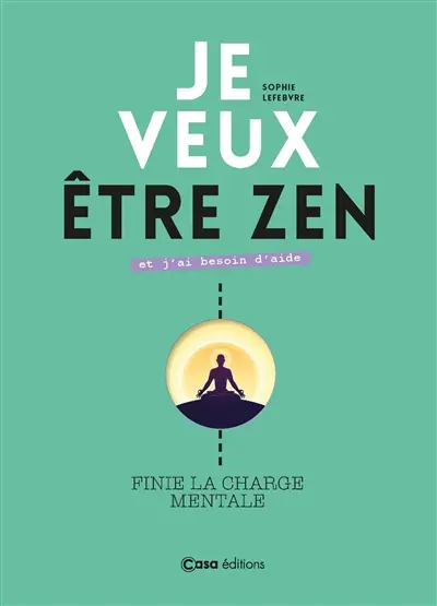 Je veux être zen et j'ai besoin d'aide : finie la charge mentale