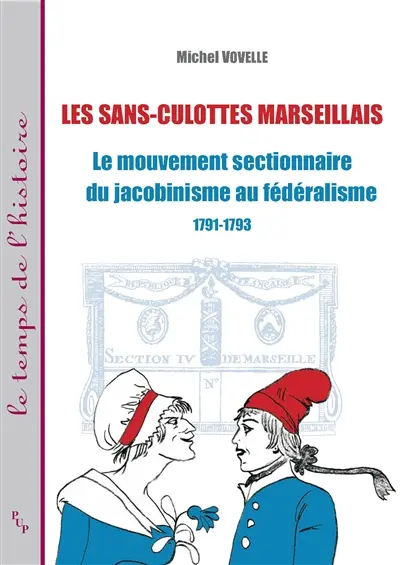 Les sans-culottes marseillais : le mouvement sectionnaire du jacobinisme au fédéralisme, 1791-1793