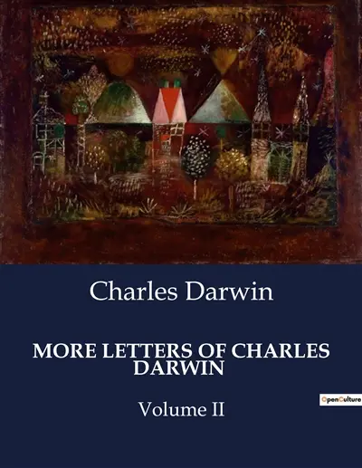 MORE LETTERS OF CHARLES DARWIN : Volume II
