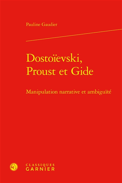 Dostoïevski, Proust et Gide : manipulation narrative et ambiguïté