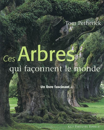 Ces arbres qui façonnent le...