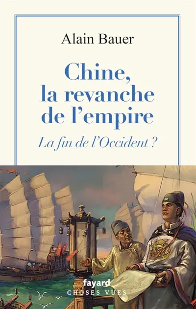 La globalisation piteuse. Vol. 5. Chine, la revanche de l'empire : la fin de l'Occident ?