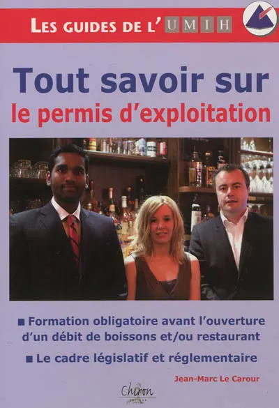 Tout savoir sur le permis d'exploitation : formation obligatoire avant l'ouverture d'un débit de boissons et, ou restaurant, le cadre législatif et réglementaire