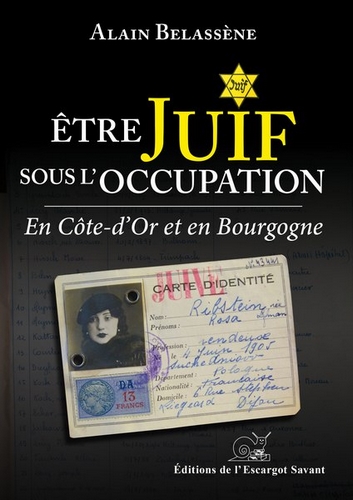 Etre Juif sous l'Occupation en Côte-d'Or et en Bourgogne : organisation et déroulement des persécutions antisémites du recensement aux déportations