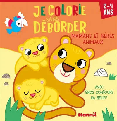 Je colorie sans déborder (2-4 ans) : Mamans et bébés animaux : Avec gros contours en relief