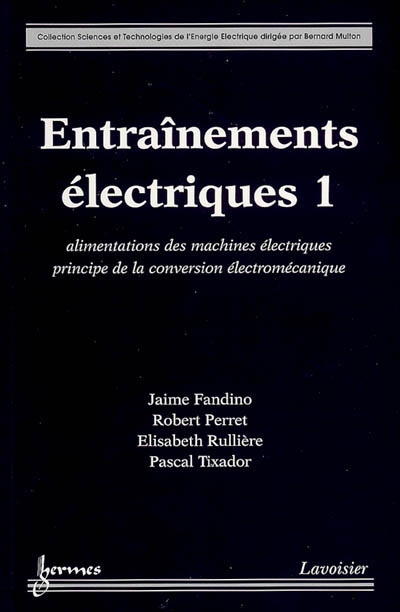 Entraînements électriques. Vol. 1. Alimentation des machines électriques, principes de la conversion électromécanique