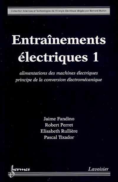 Entraînements électriques. Vol. 1. Alimentation des machines électriques, principes de la conversion électromécanique