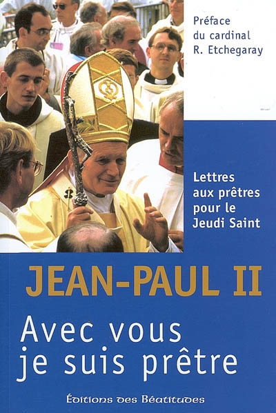 Avec vous je suis prêtre : lettres aux prêtres pour le jeudi saint, 1979-2005