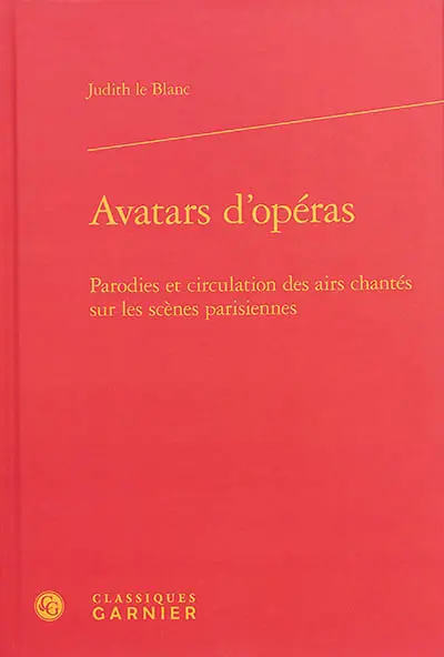 Avatars d'opéras : parodies et circulation des airs chantés sur les scènes parisiennes, 1672-1745