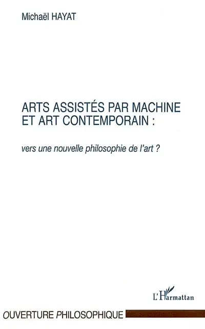 Dynamique des formes et représentation : vers une biosymbolique de l'humain. Vol. 3. Arts assistés par machine et art contemporain : vers une nouvelle philosophie de l'art ?