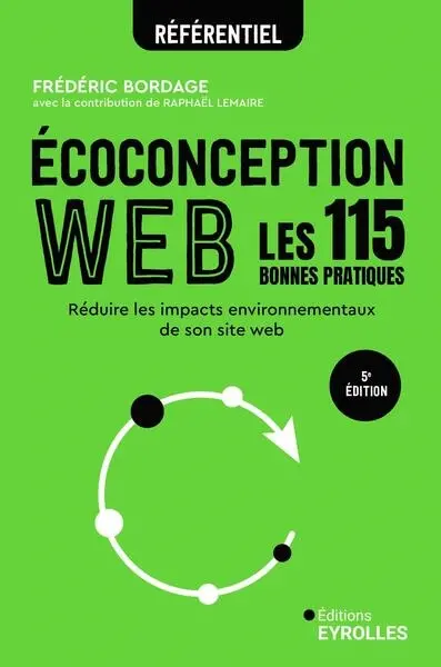 Ecoconception web : les 115 bonnes pratiques : réduire les impacts environnementaux de son site web
