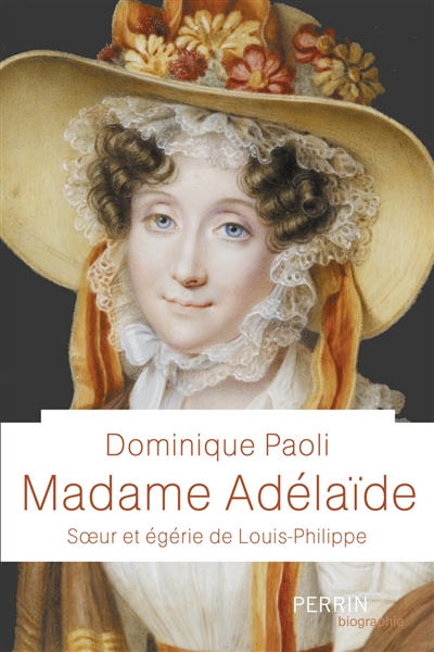 Madame Adélaïde : soeur et égérie de Louis-Philippe