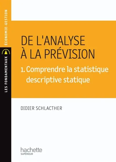 De l'analyse à la prévision. Vol. 1. Comprendre la statistique descriptive statique