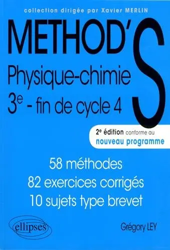 Method'S physique chimie 3e, fin de cycle 4 : 58 méthodes, 82 exercices corrigés, 10 sujets type brevet : conforme au nouveau programme