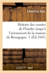 Histoire des comtes de Flandre jusqu'à l'avènement de la maison de Bourgogne. 1 (Ed.1843)