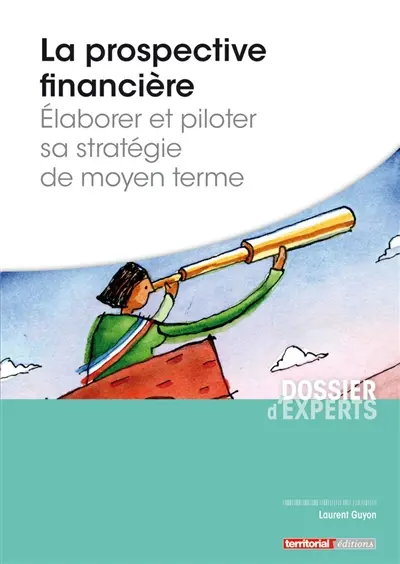 La prospective financière : élaborer et piloter sa stratégie de moyen terme